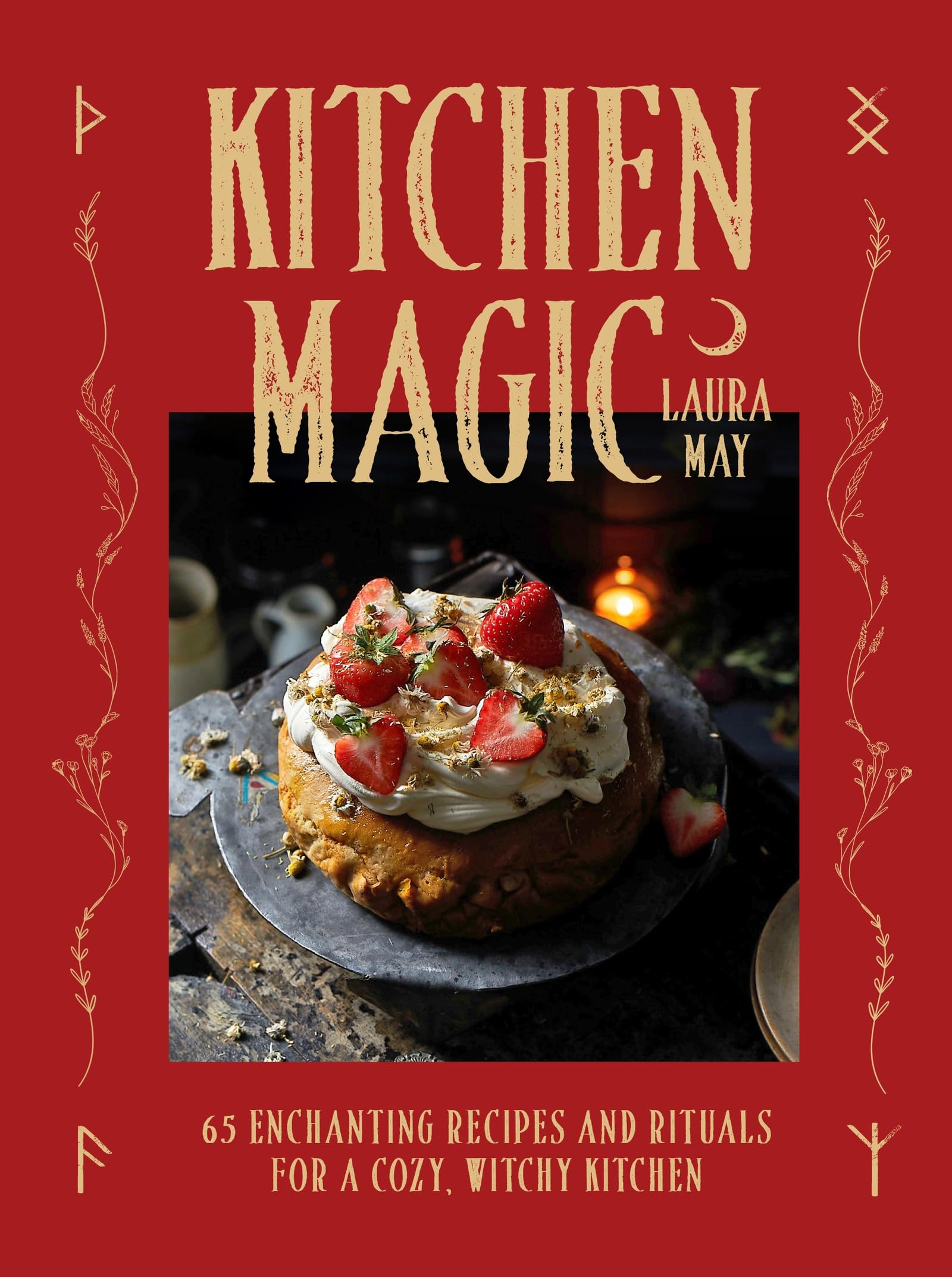 Kitchen Magic : 65 Enchanting Recipes and Rituals for a Cozy, Witchy Kitchen