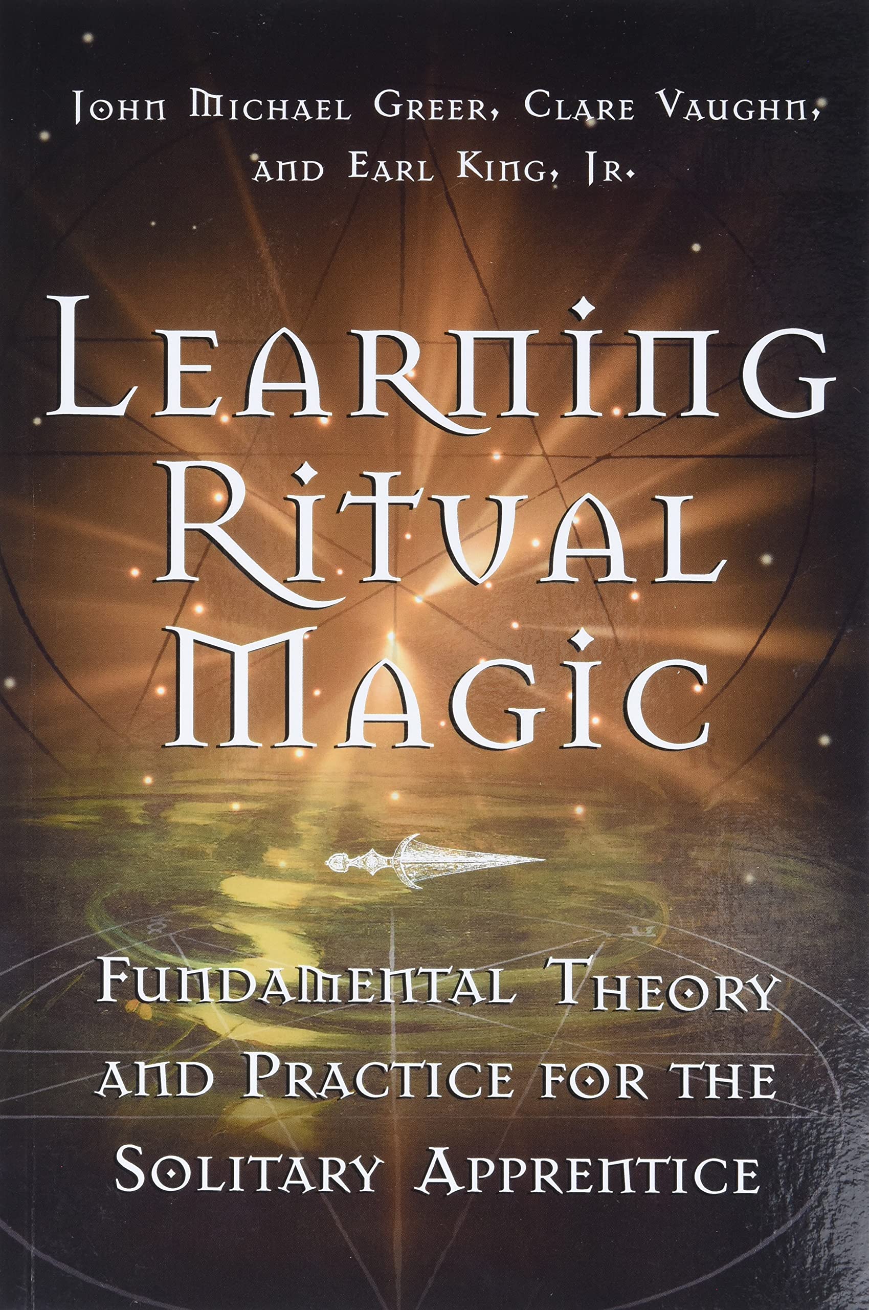 Learning Ritual Magic : Fundamental Theories and Practices for the Solitary Apprentice