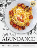 Light, Fire, and Abundance : Harness the Power of Food and Mindful Cooking to Nourish the Body and Soul: Includes 120 Recipes and a Guide to Ingredients and Wellness Infusions