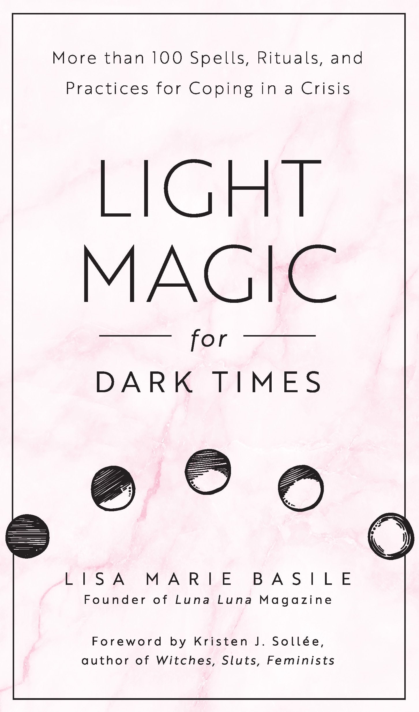 Light Magic for Dark Times : More than 100 Spells, Rituals, and Practices for Coping in a Crisis