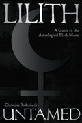 Lilith Untamed : A Guide to the Astrological Black Moon