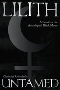 Lilith Untamed : A Guide to the Astrological Black Moon