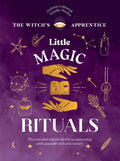 Little Magic Rituals : The Essential Witch’s Kit for Reconnecting with Yourself and with Nature