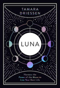 Luna : Harness the Power of the Moon to Live Your Best Life