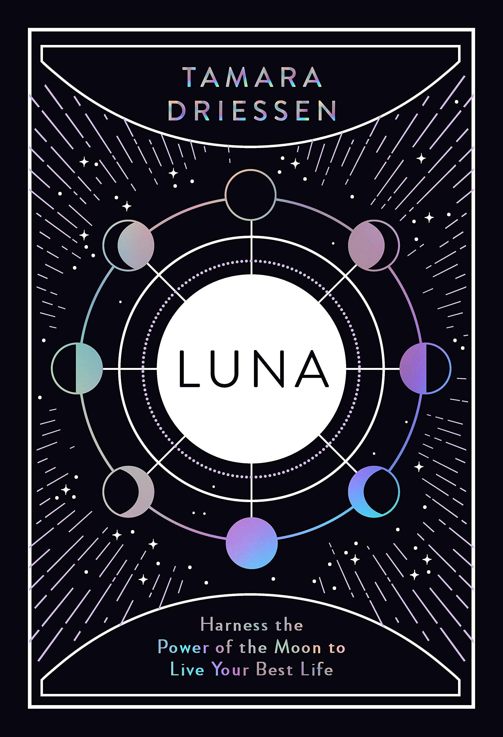 Luna : Harness the Power of the Moon to Live Your Best Life