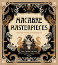 Macabre Masterpieces : Over 100 Sinister Scenes to Color Coloring Book