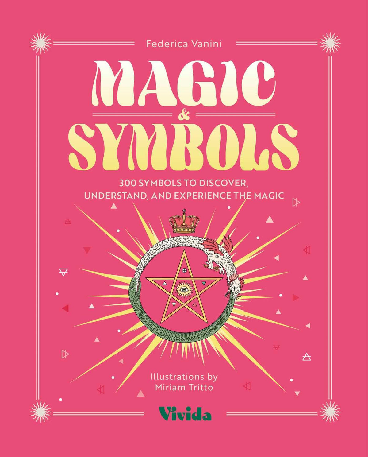 Magic & Symbols : 300 Symbols to Discover, Understand, and Experience the Magic