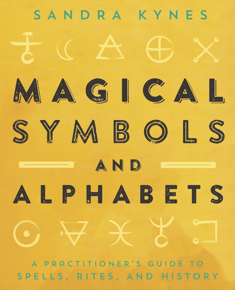 Magical Symbols and Alphabets : A Practitioner’s Guide to Spells, Rites, and History