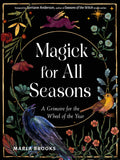 Magick for All Seasons : A Grimoire for the Wheel of the Year