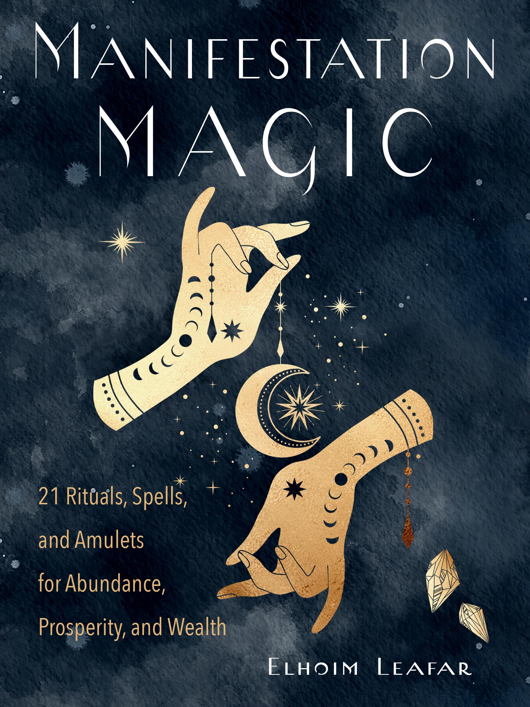 Manifestation Magic : 21 Rituals, Spells, and Amulets for Abundance, Prosperity, and Wealth