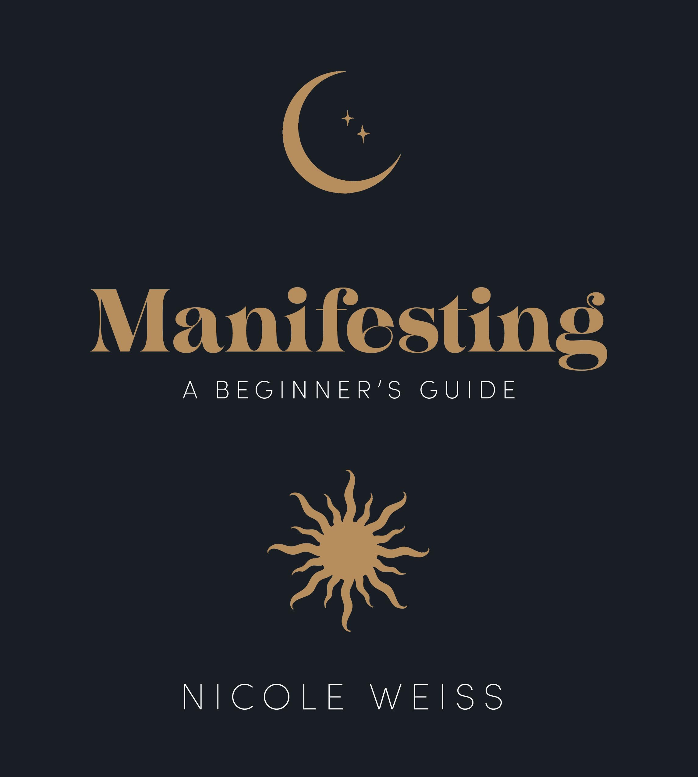 Manifesting : A beginner's guide to attracting your best life