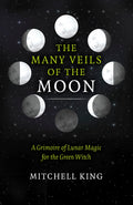 Many Veils of the Moon, The : A Grimoire of Lunar Magic for the Green Witch