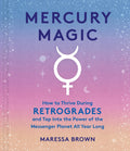 Mercury Magic : How to Thrive During Retrogrades and Tap Into the Power of the Messenger Planet All Year Long - Sold by Witch, Please!