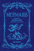 Mermaids : A Handbook of History & Lore from Sirens to Sea Spirits