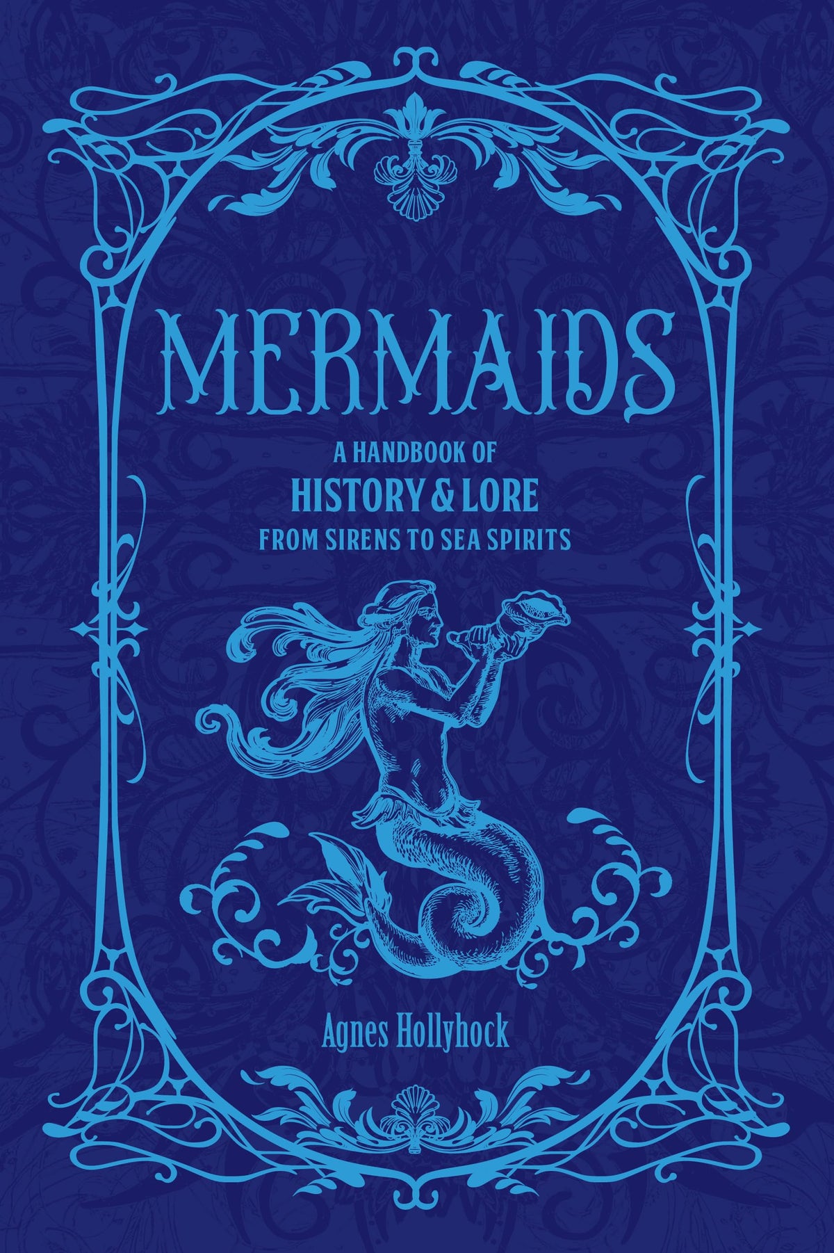 Mermaids : A Handbook of History & Lore from Sirens to Sea Spirits