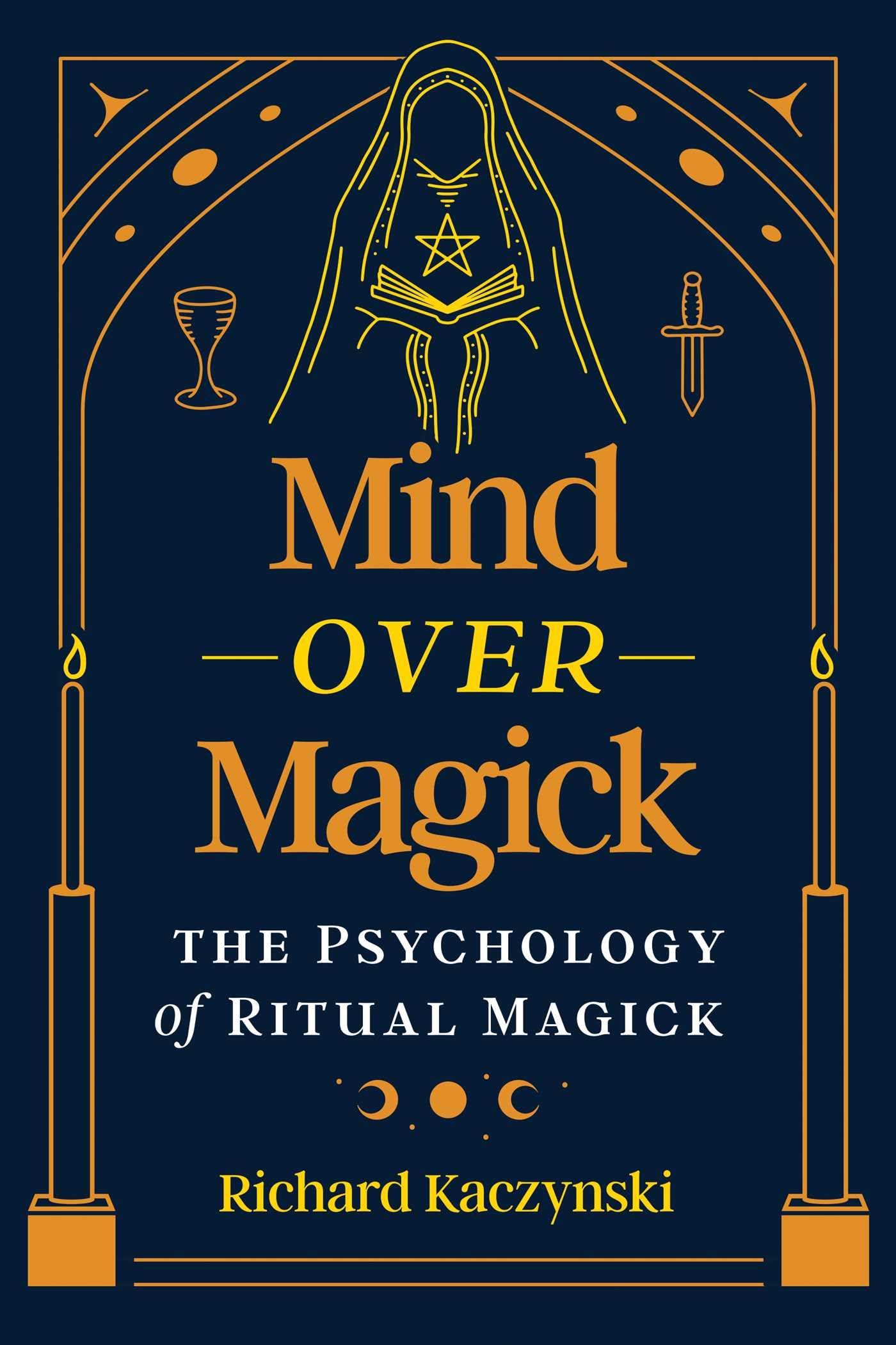 Mind over Magick : The Psychology of Ritual Magick