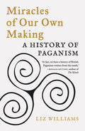 Miracles of Our Own Making : A History of Paganism - Sold by Witch, Please!