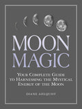 Moon Magic : Your Complete Guide to Harnessing the Mystical Energy of the Moon - Sold by Witch, Please!
