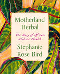 Motherland Herbal : The Story of African Holistic Health - Sold by Witch, Please!