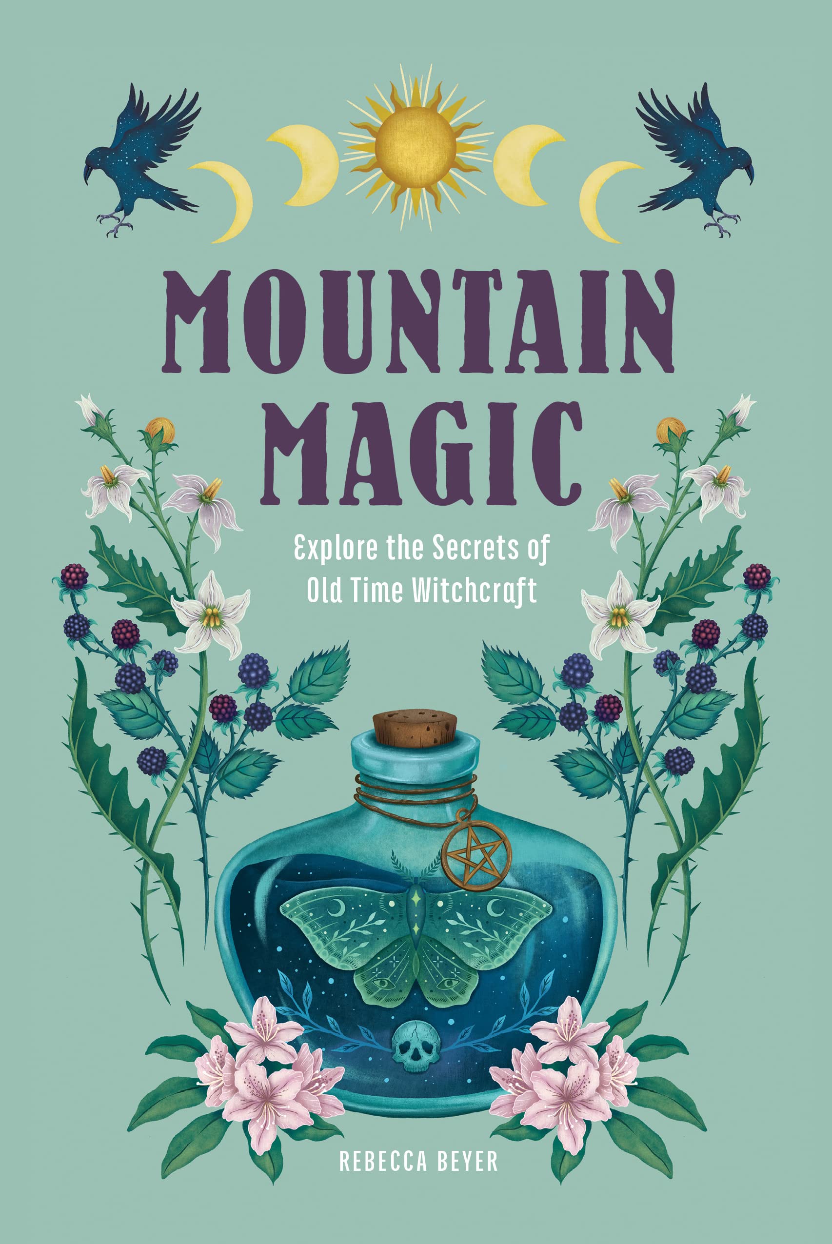Mountain Magic : Explore the Secrets of Old Time Witchcraft Volume 1