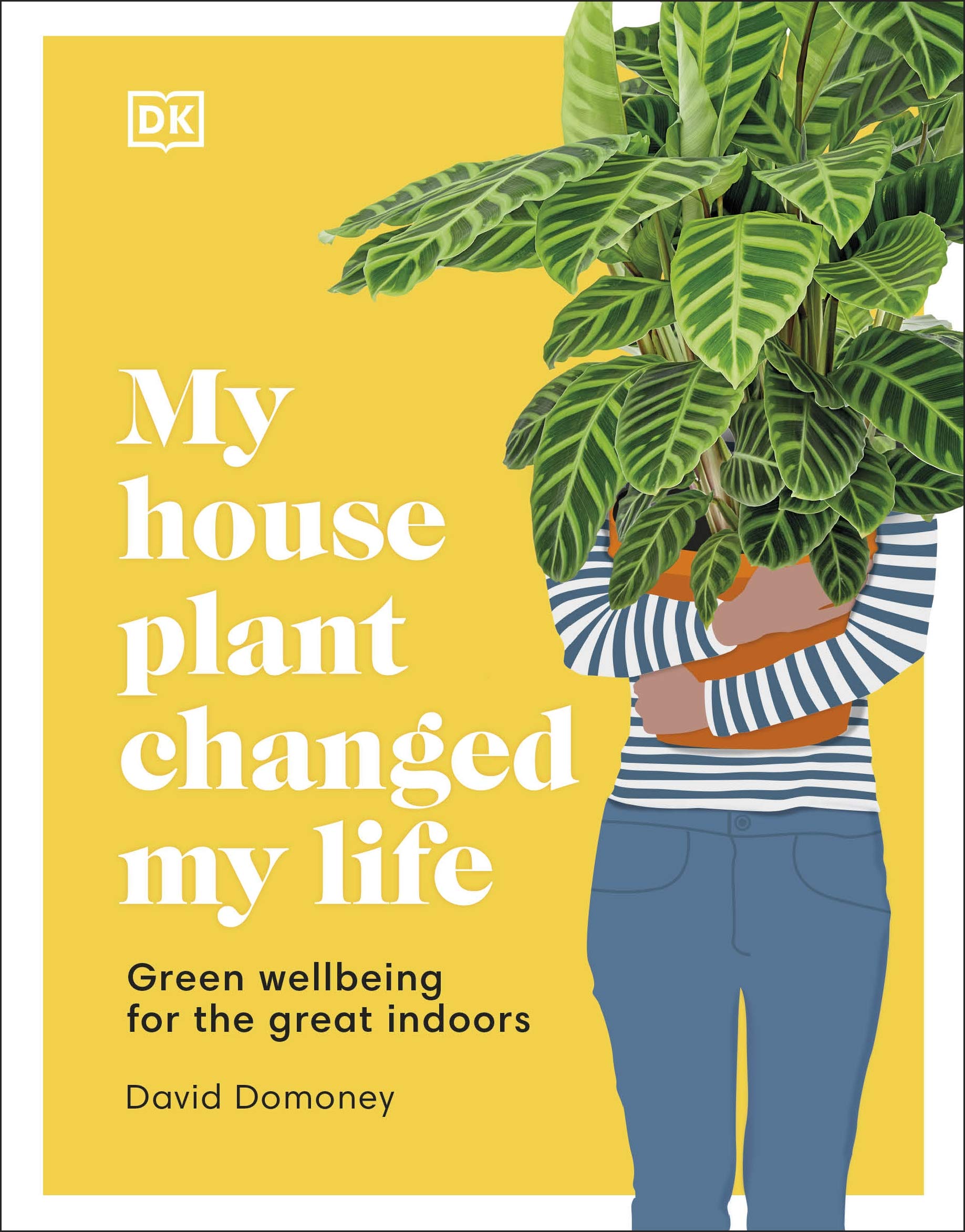 My House Plant Changed My Life : Green Wellbeing for the Great Indoors - Sold by Witch, Please!