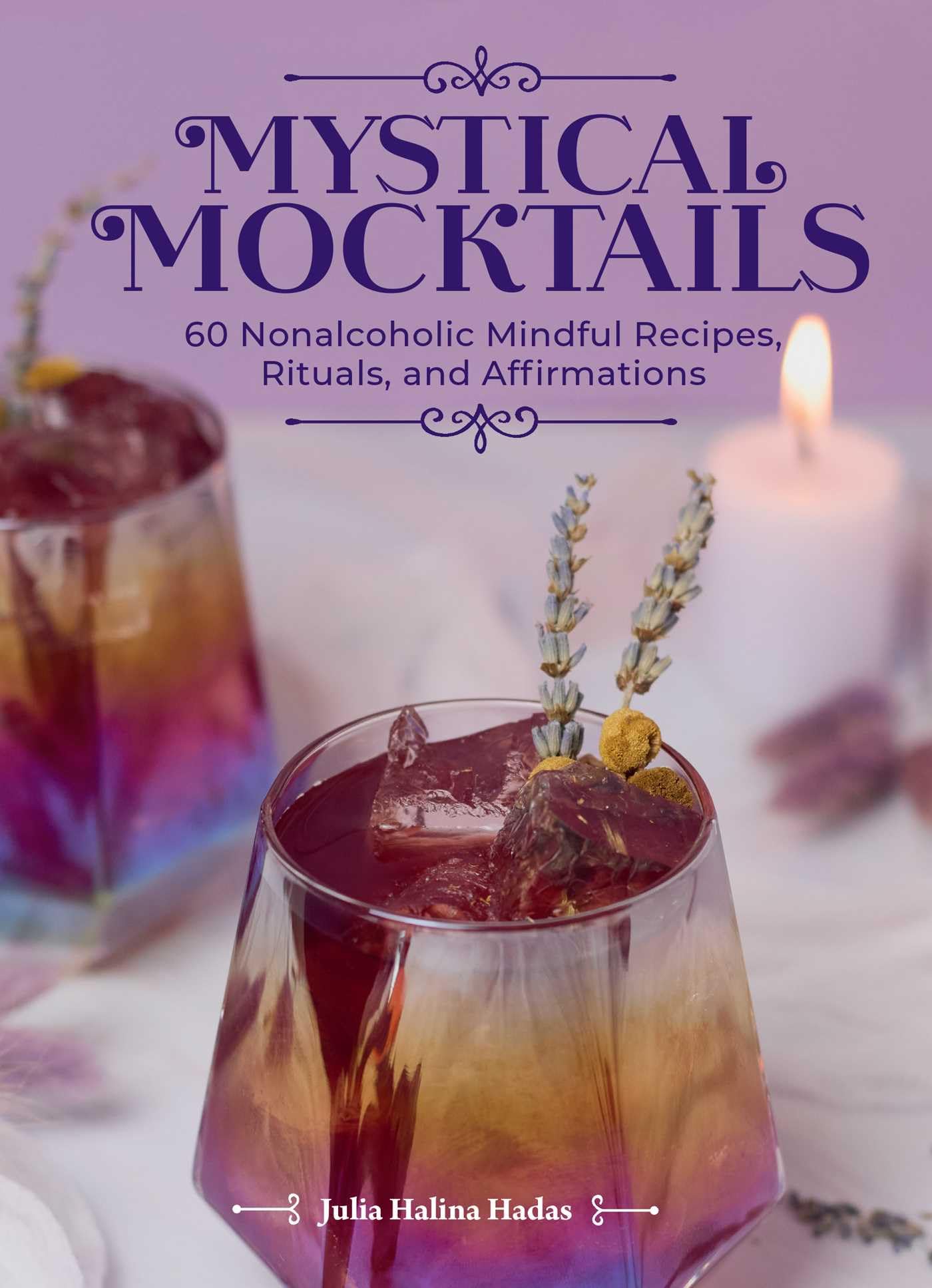 Mystical Mocktails : 60 Nonalcoholic Mindful Recipes, Rituals, and Affirmations