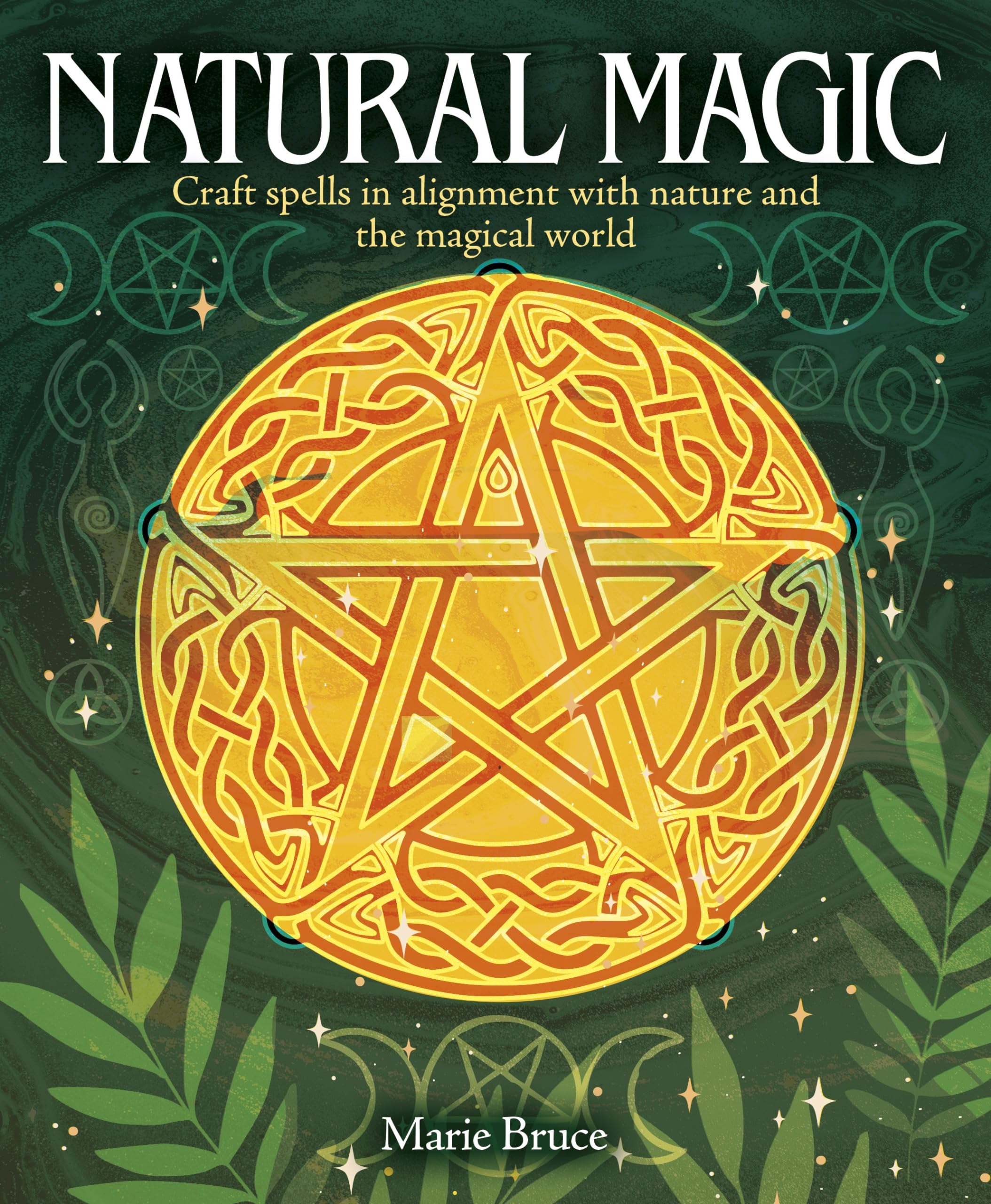 Natural Magic : Craft spells in alignment with nature and the magical world