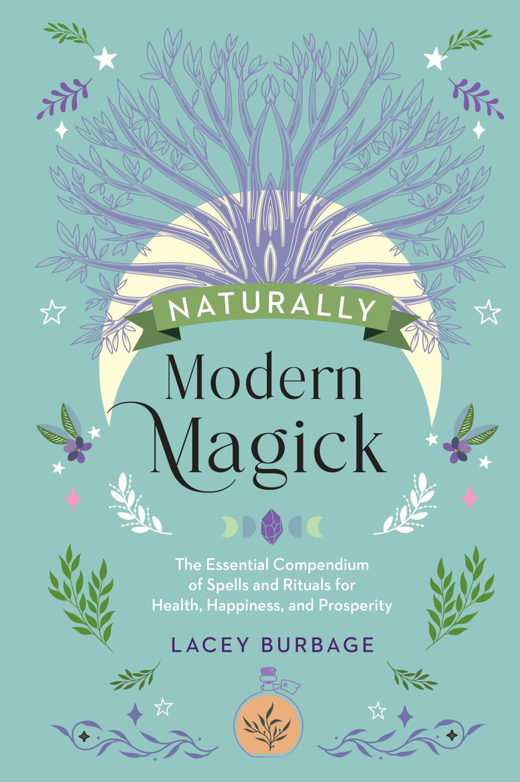 Naturally Modern Magick : The Essential Compendium of Spells and Rituals for Health, Happiness, and Prosperity - Sold by Witch, Please!