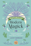 Naturally Modern Magick : The Essential Compendium of Spells and Rituals for Health, Happiness, and Prosperity - Sold by Witch, Please!