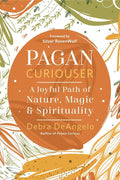 Pagan Curiouser : A Joyful Path of Nature, Magic & Spirituality