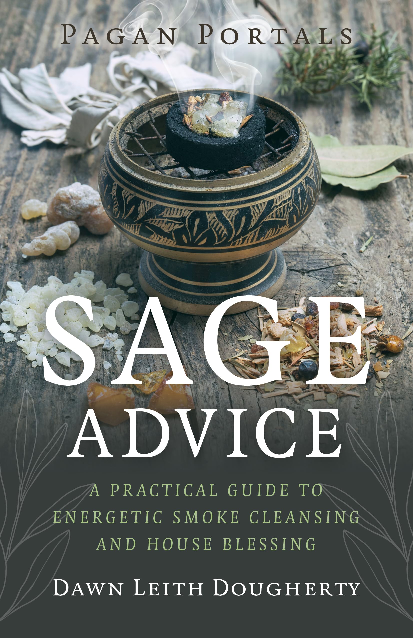 Pagan Portals - Sage Advice : A Practical Guide to Energetic Smoke Cleansing and House Blessing