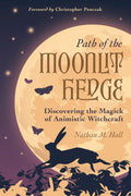 Path of the Moonlit Hedge : Discovering the Magick of Animistic Witchcraft