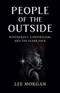 People of the Outside : Witchcraft, Cannibalism, and the Elder Folk - Sold by Witch, Please!