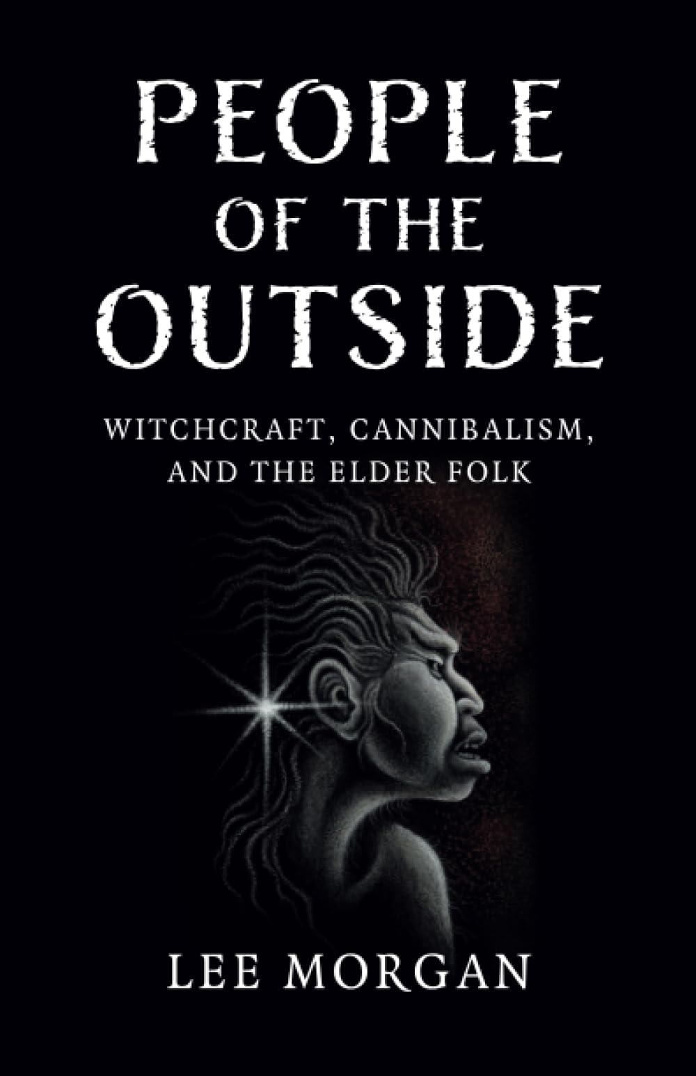 People of the Outside : Witchcraft, Cannibalism, and the Elder Folk - Sold by Witch, Please!