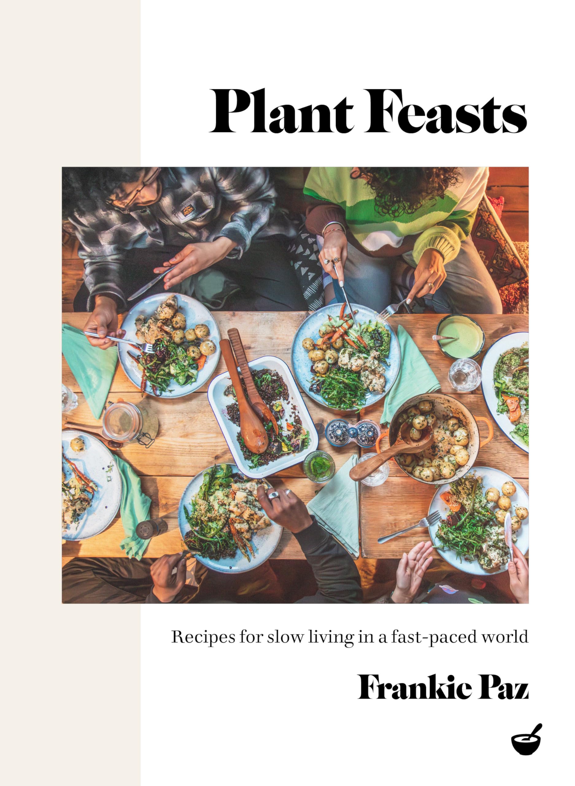 Plant Feasts : Recipes for slow living in a fast-paced world - Sold by Witch, Please!