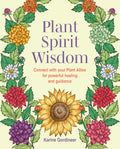 Plant Spirit Wisdom : Connect with Your Plant Allies for Powerful Healing and Guidance