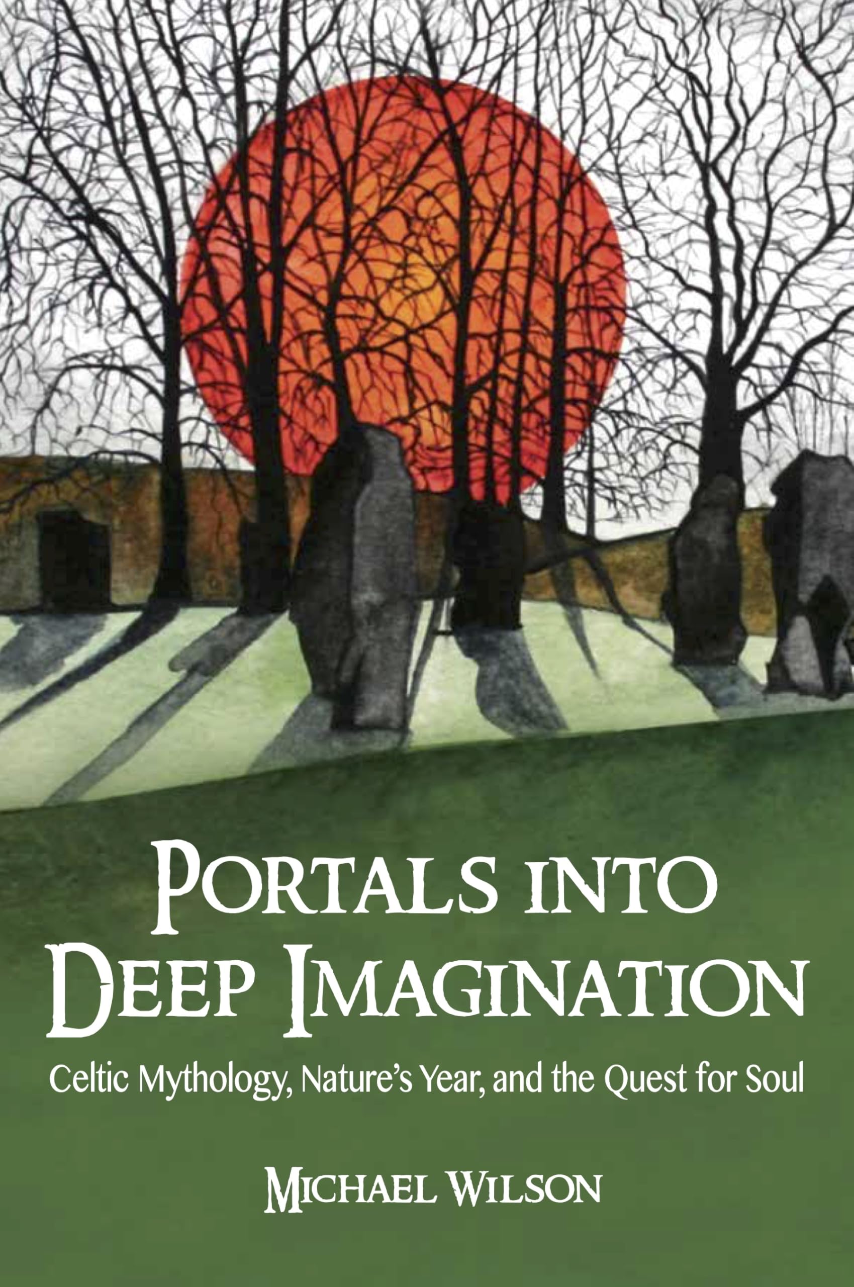 Portals into Deep Imagination : Celtic Mythology, Nature’s Year, and the Quest for Soul - Sold by Witch, Please!