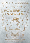 Powerful Powders : Recipes & Formulas for Magic & Spellcraft