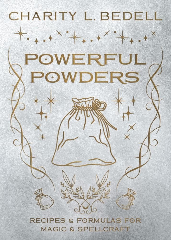 Powerful Powders : Recipes & Formulas for Magic & Spellcraft