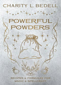 Powerful Powders : Recipes & Formulas for Magic & Spellcraft