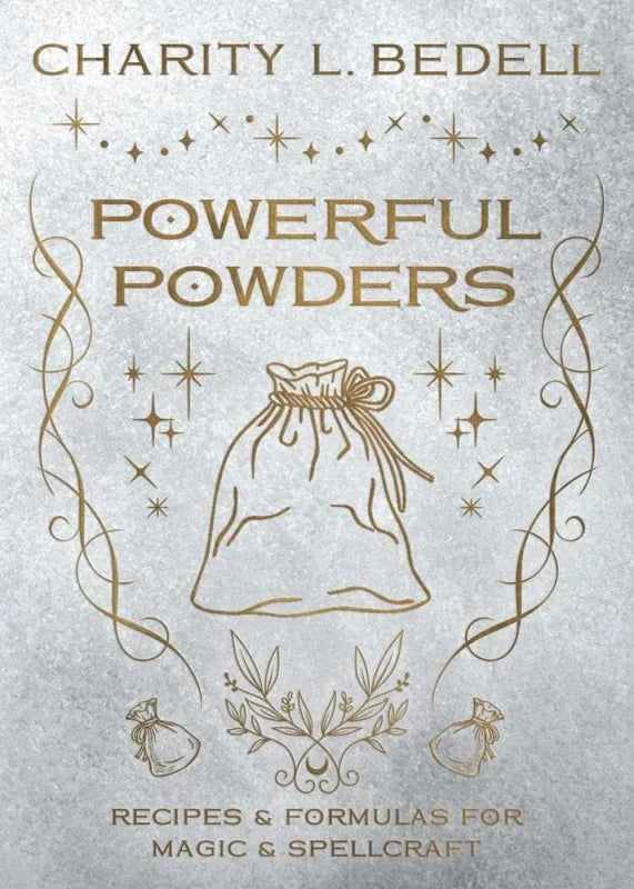 Powerful Powders : Recipes & Formulas for Magic & Spellcraft