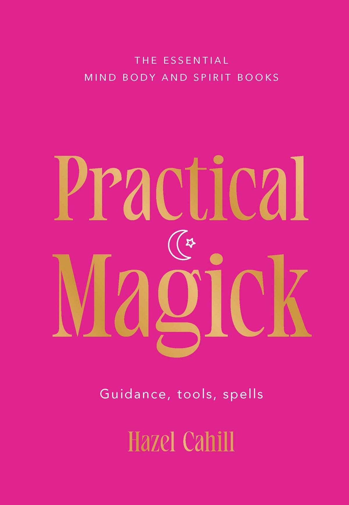 Practical Magick : Guidance, tools, spells