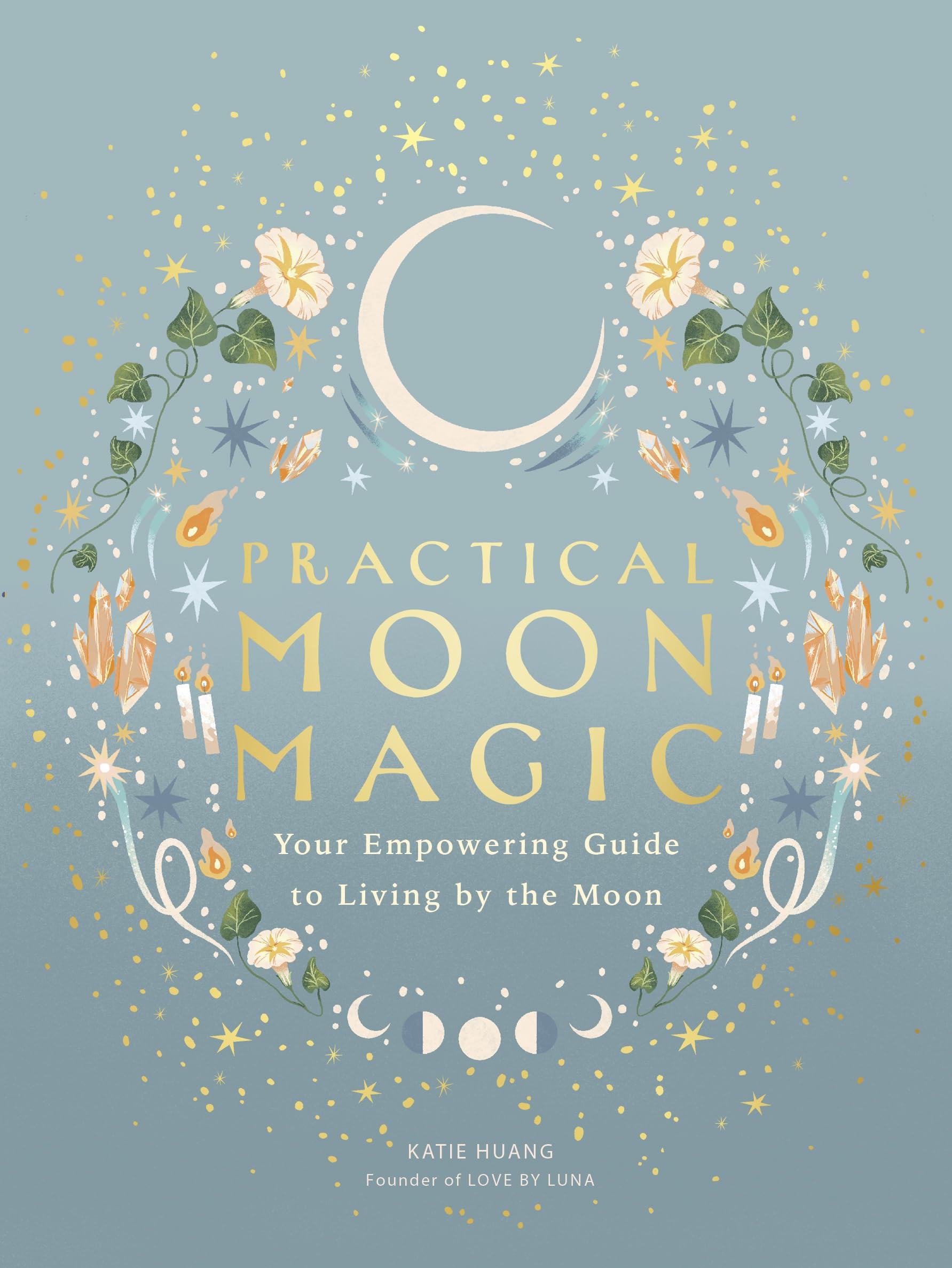 Practical Moon Magic : Your Empowering Guide to Living by the Moon