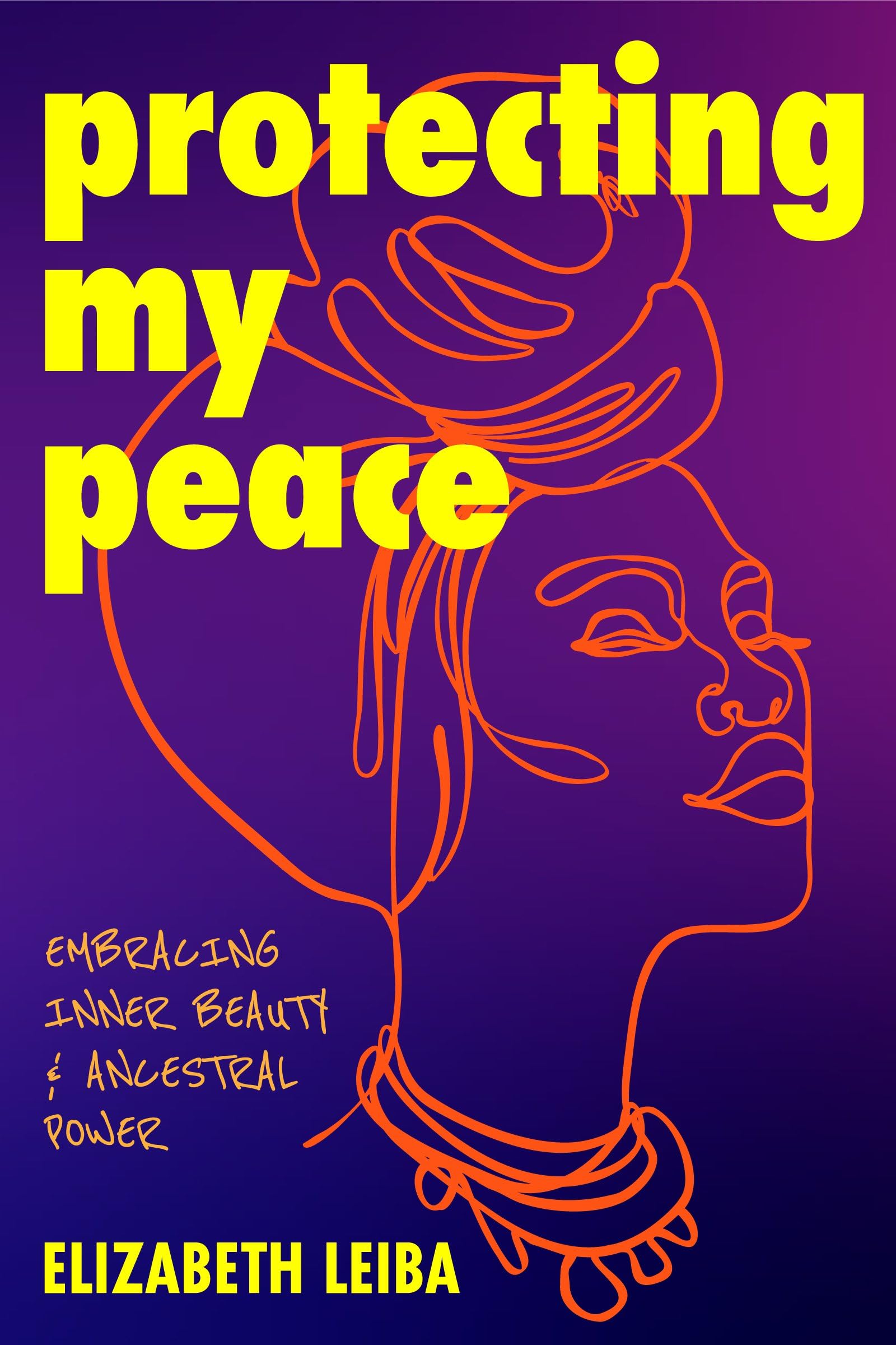 Protecting My Peace : Embracing Inner Beauty and Ancestral Power (African American Home Remedies, Gift for Young Professional Women) - Sold by Witch, Please!