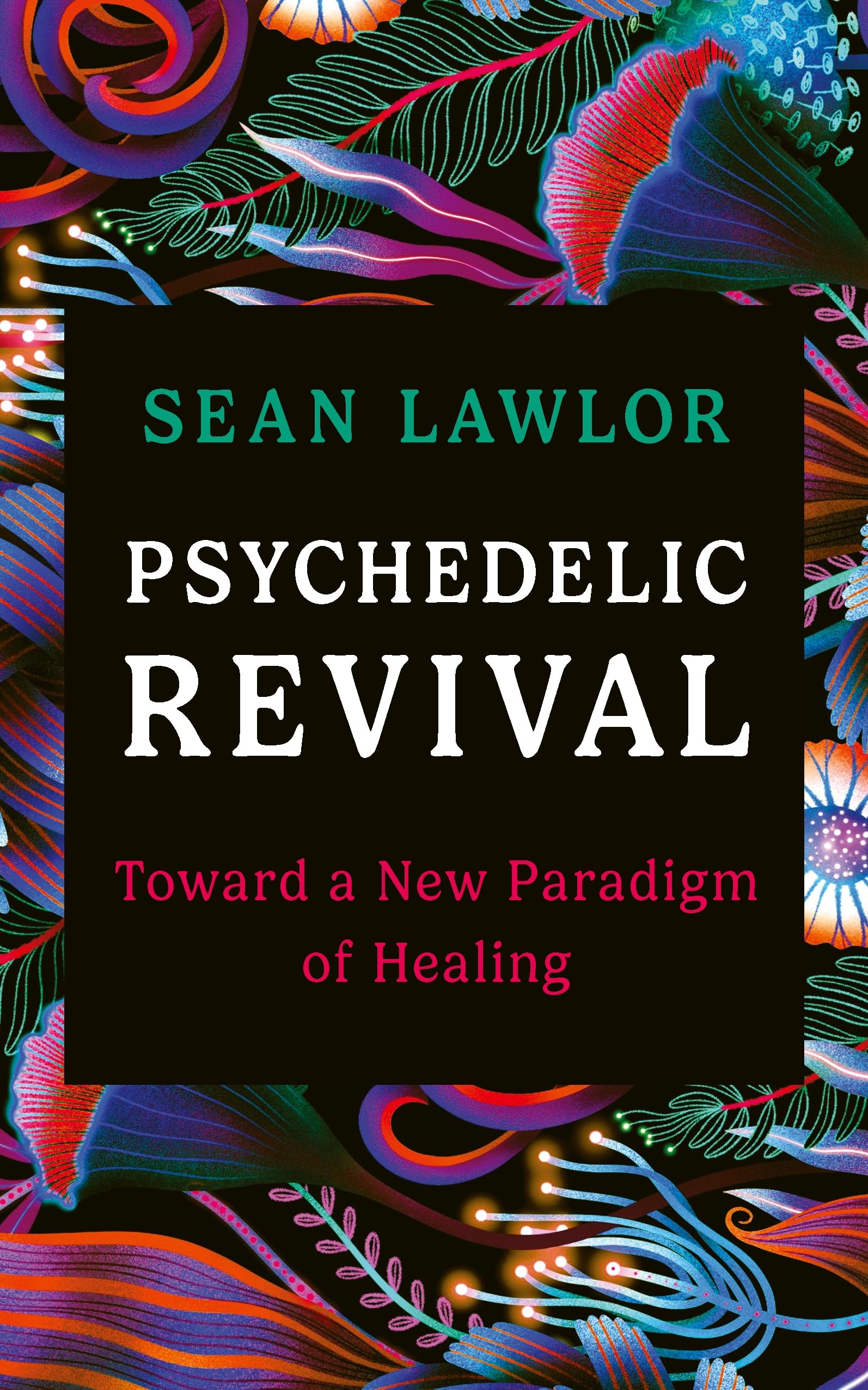 Psychedelic Revival : Toward a New Paradigm of Healing - Sold by Witch, Please!