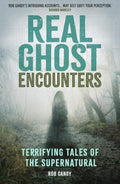 Real Ghost Encounters : Terrifying Tales of the Supernatural
