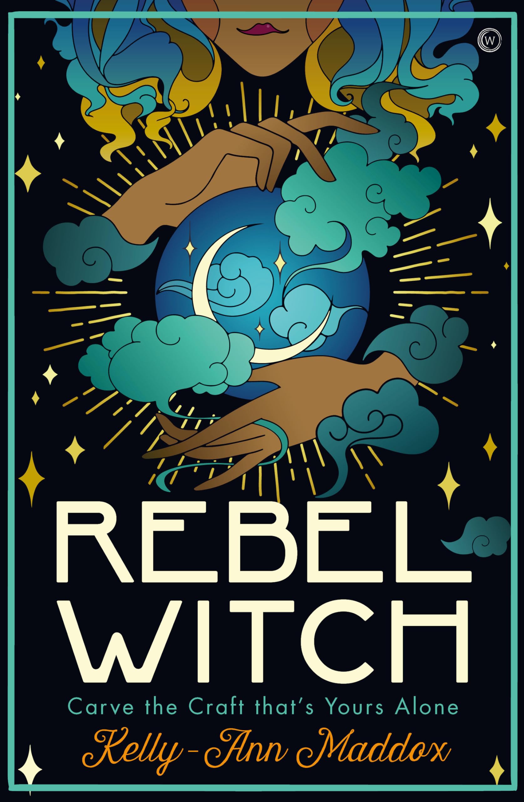 Rebel Witch : Carve the Craft that's Yours Alone