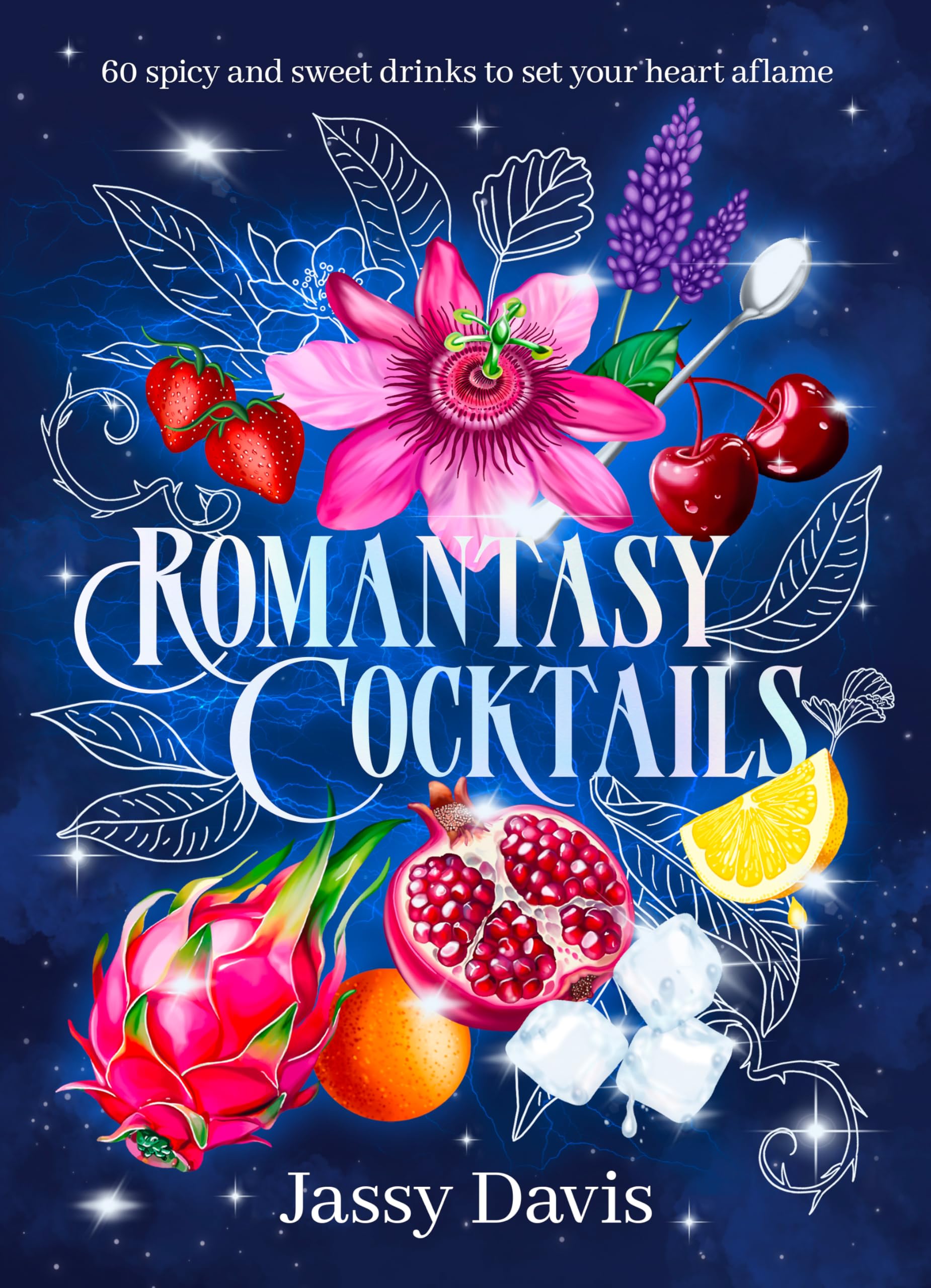 Romantasy Cocktails: 60 spicy and sweet drinks to set your heart aflame, for fans of Fourth Wing, When The Moon Hatched and A Court of Thorns and Roses