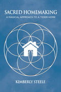 Sacred Homemaking : A Magical Approach to a Tidier Home