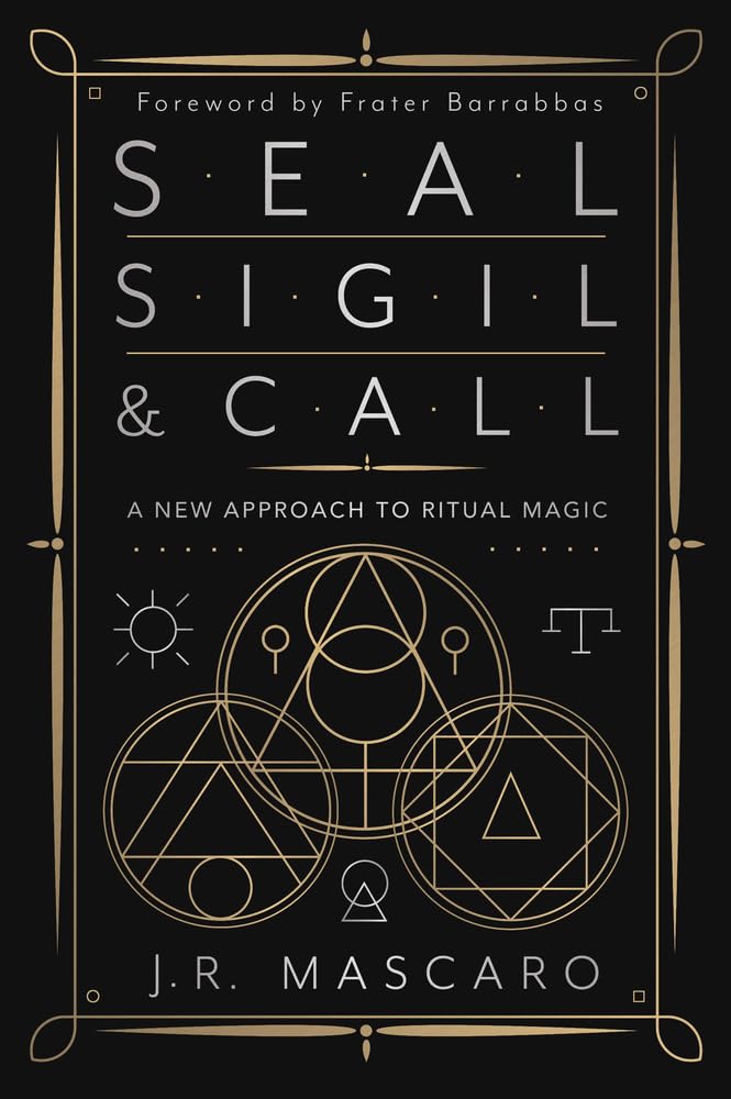 Seal, Sigil & Call : A New Approach to Ritual Magic